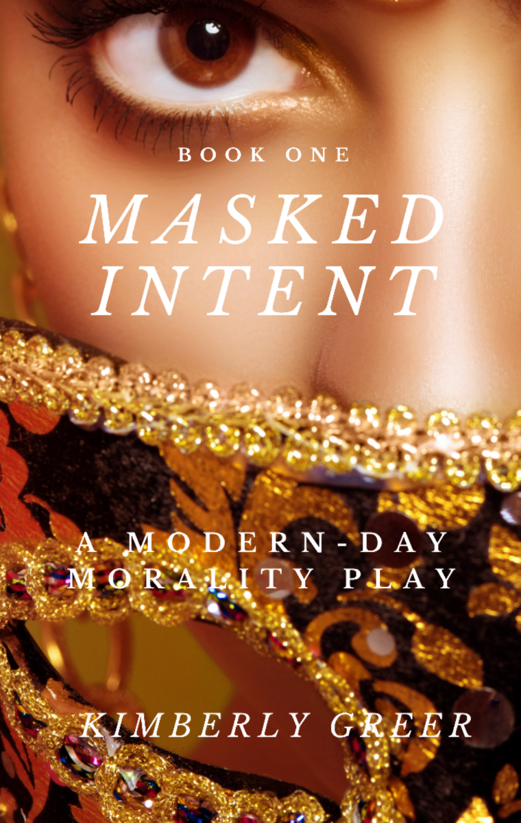 Masked Intent: A Modern-Day Morality Play By Author Kim Greer Now Available Worldwide