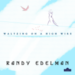 Composer Randy Edelman’s “WALTZING ON A HIGH WIRE” Now Available Worldwide