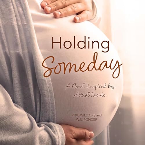 Beacon Audiobooks Releases “Holding Someday: A Novel Inspired By Actual Events” By  Mike Williams and W.R. Ponder