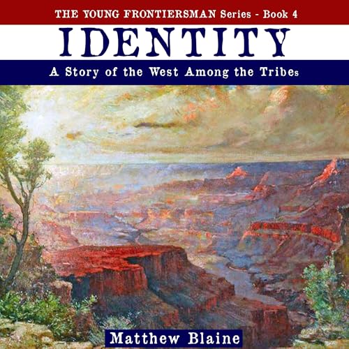 Beacon Audiobooks Releases “Identity: A Story of the West Among the Tribes” Written By Author Matthew Blaine