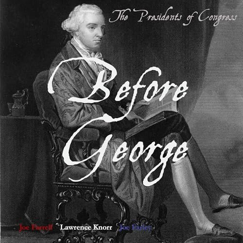 Beacon Audiobooks Releases “Before George: The Presidents of Congress” By Authors Lawrence Knorr, Joe Farrell and Joe Farley